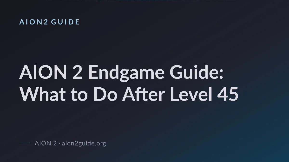 AION 2 Endgame Guide: What to Do After Level 45